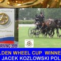 JACEK KOZLOWSKI POL Golden Wheel CUP Winner, CAI-A Topolcianky  Golden Wheel CUP Final Partner 2009, CAI-A Kladruby CZE,CAI-A Conty FRA, CAI-A Altenfelden AUT, CAI-A Warka POL, CAI-A Topolcianky SVK Final Partner 2009.